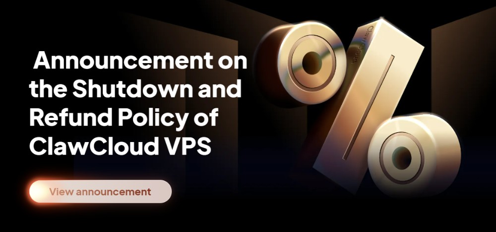 爪云 Claw Cloud 宣布 6 月 30 日关停 VPS、VDS 与托管业务：用户该如何应对？